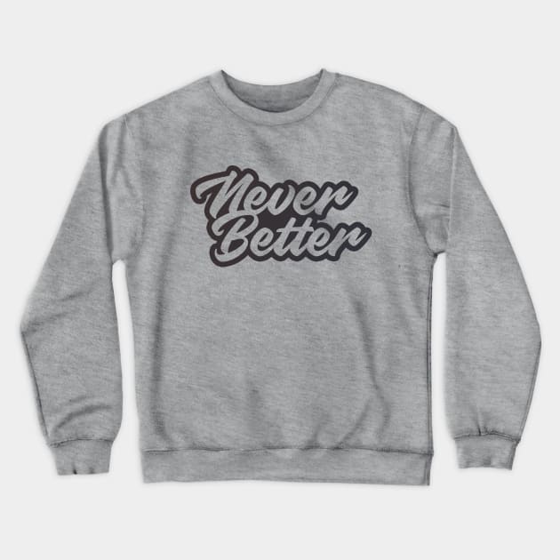 NEVER BETTER Crewneck Sweatshirt by azified